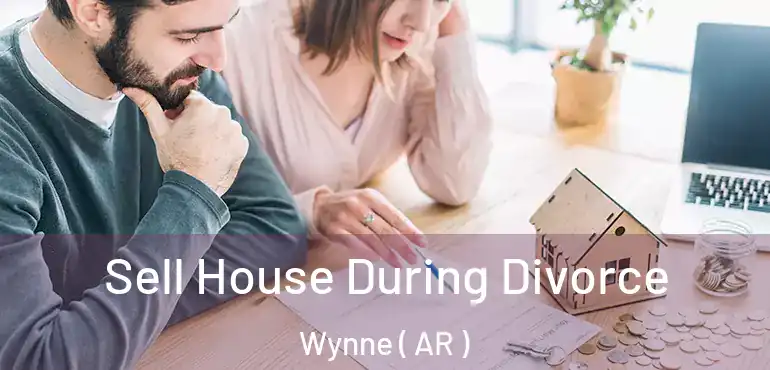  Sell House During Divorce Wynne ( AR )