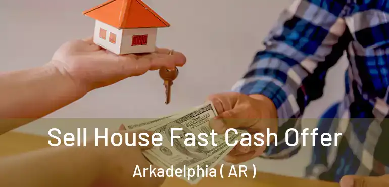  Sell House Fast Cash Offer Arkadelphia ( AR )