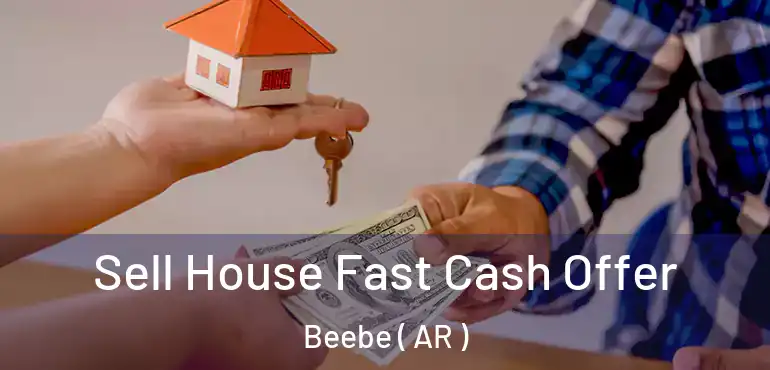  Sell House Fast Cash Offer Beebe ( AR )