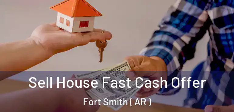  Sell House Fast Cash Offer Fort Smith ( AR )