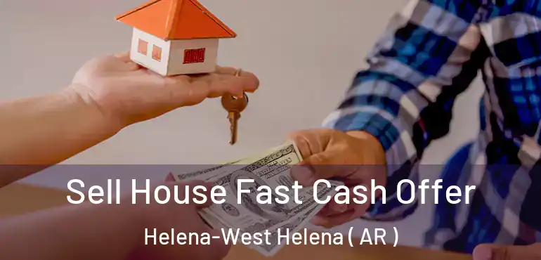  Sell House Fast Cash Offer Helena-West Helena ( AR )