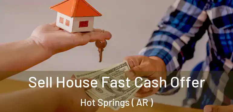  Sell House Fast Cash Offer Hot Springs ( AR )