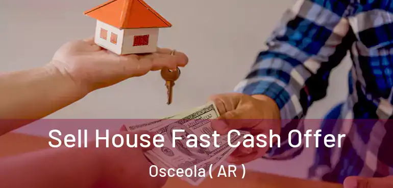  Sell House Fast Cash Offer Osceola ( AR )