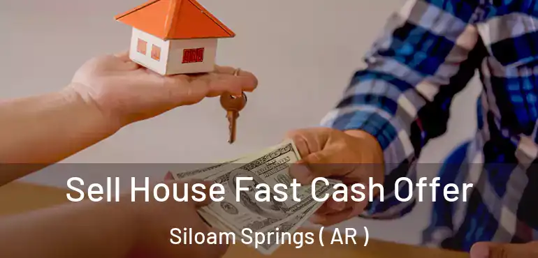  Sell House Fast Cash Offer Siloam Springs ( AR )