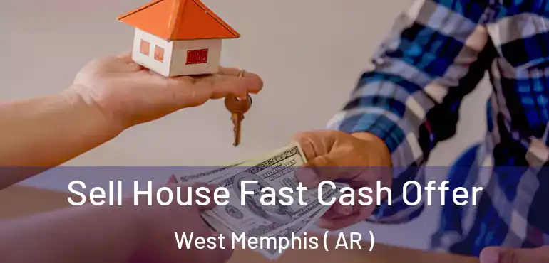  Sell House Fast Cash Offer West Memphis ( AR )