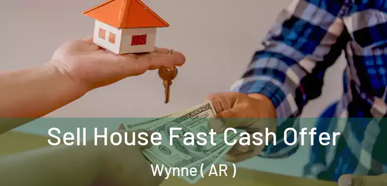  Sell House Fast Cash Offer Wynne ( AR )