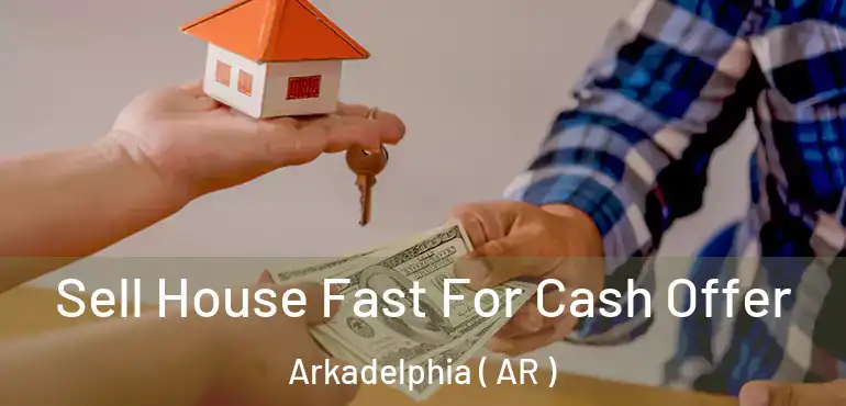  Sell House Fast For Cash Offer Arkadelphia ( AR )
