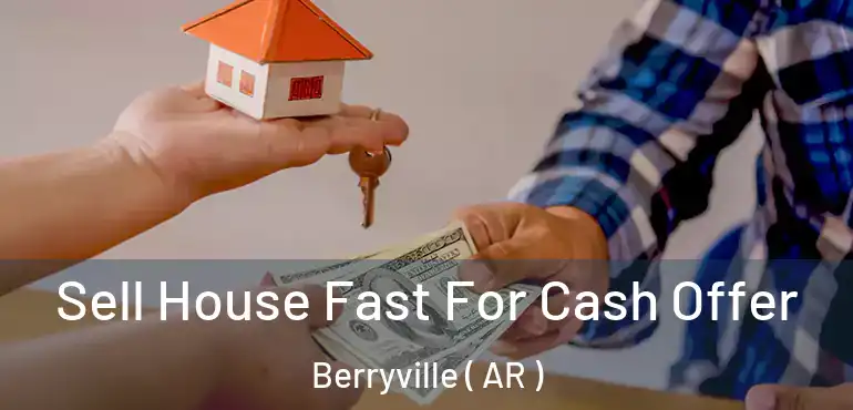  Sell House Fast For Cash Offer Berryville ( AR )