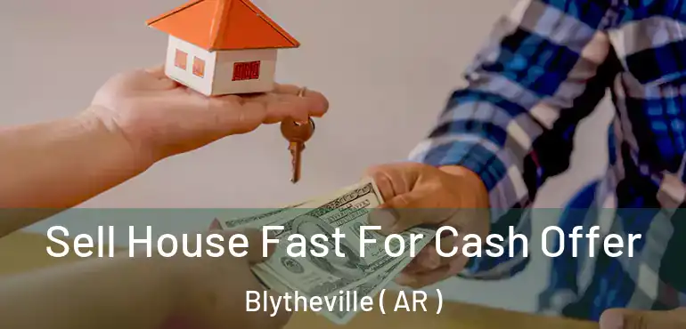  Sell House Fast For Cash Offer Blytheville ( AR )