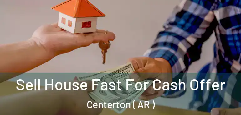 Sell House Fast For Cash Offer Centerton ( AR )