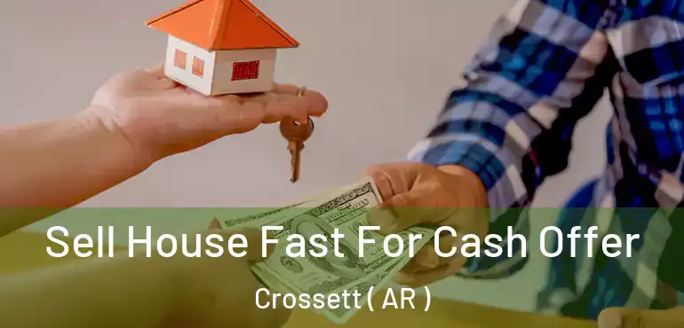  Sell House Fast For Cash Offer Crossett ( AR )