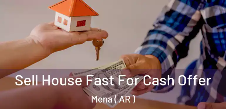  Sell House Fast For Cash Offer Mena ( AR )