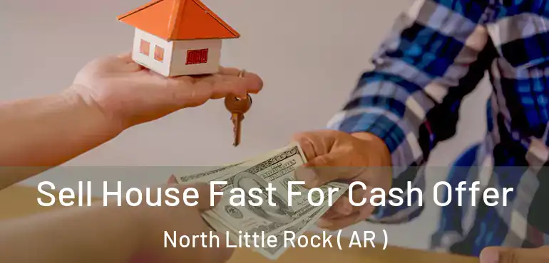  Sell House Fast For Cash Offer North Little Rock ( AR )