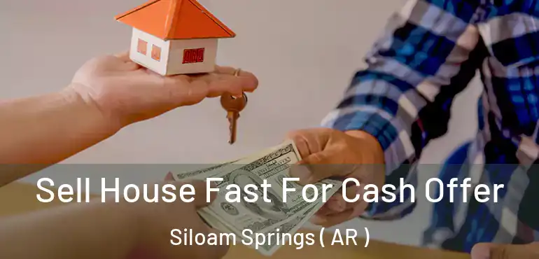  Sell House Fast For Cash Offer Siloam Springs ( AR )