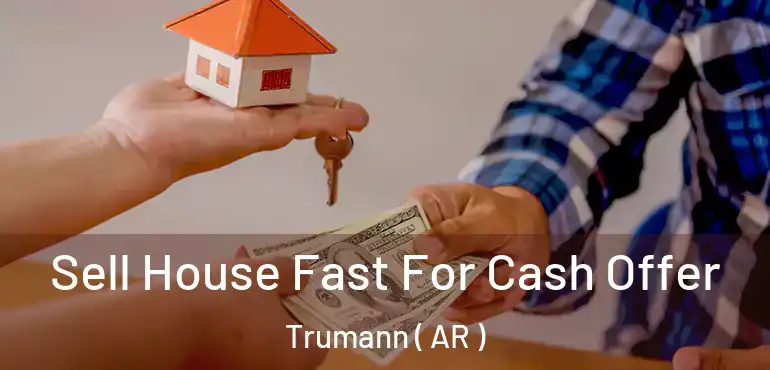  Sell House Fast For Cash Offer Trumann ( AR )