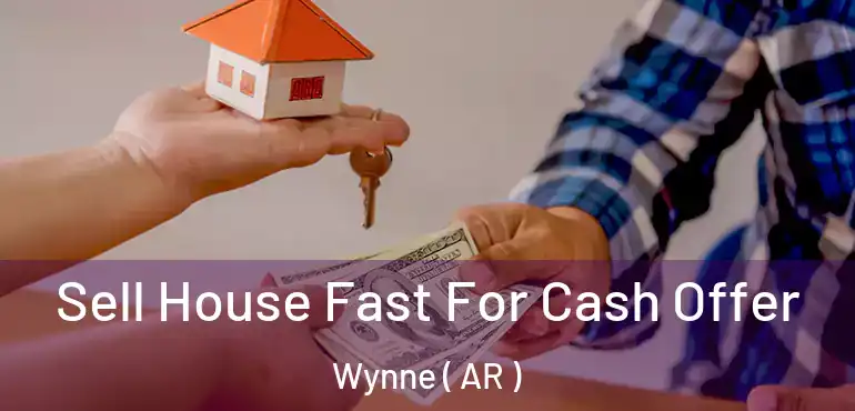  Sell House Fast For Cash Offer Wynne ( AR )