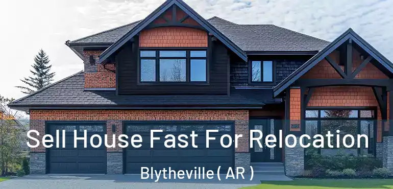  Sell House Fast For Relocation Blytheville ( AR )