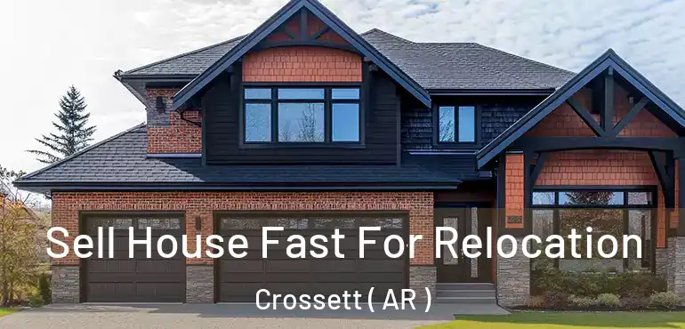  Sell House Fast For Relocation Crossett ( AR )