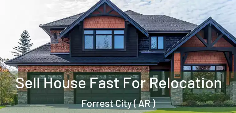  Sell House Fast For Relocation Forrest City ( AR )
