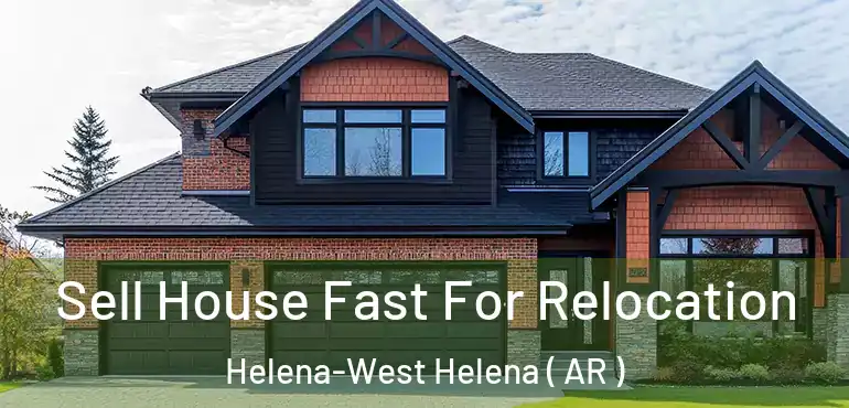  Sell House Fast For Relocation Helena-West Helena ( AR )
