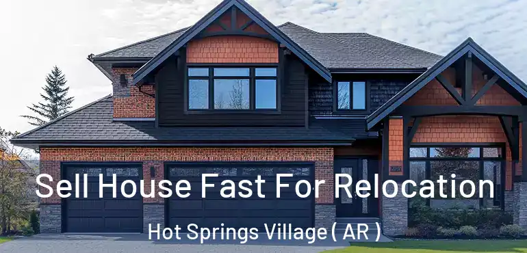  Sell House Fast For Relocation Hot Springs Village ( AR )