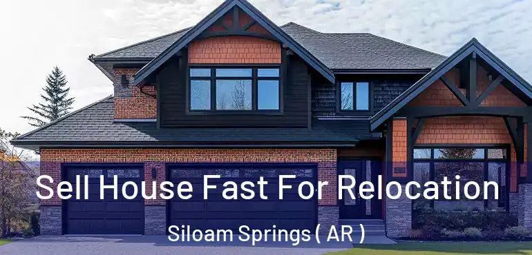  Sell House Fast For Relocation Siloam Springs ( AR )