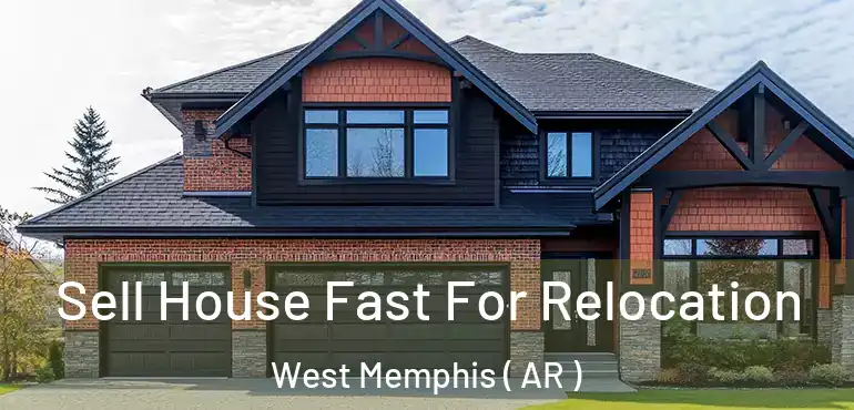  Sell House Fast For Relocation West Memphis ( AR )