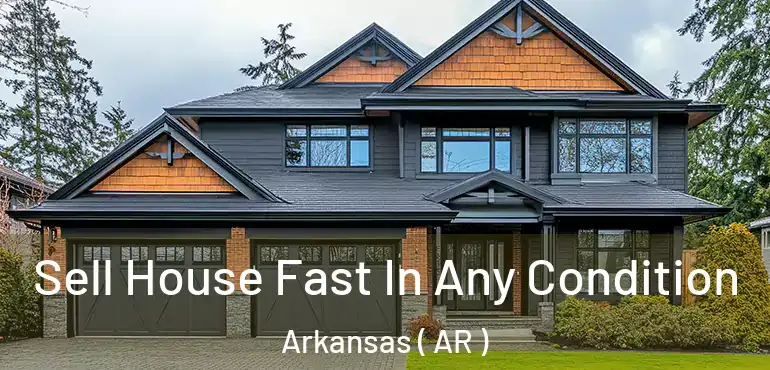  Sell House Fast In Any Condition Arkansas ( AR )
