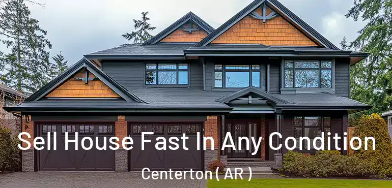  Sell House Fast In Any Condition Centerton ( AR )