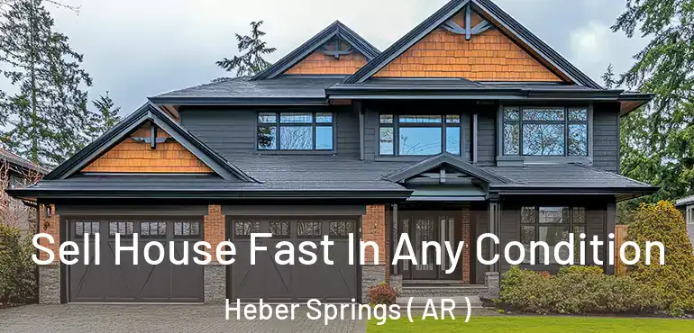  Sell House Fast In Any Condition Heber Springs ( AR )