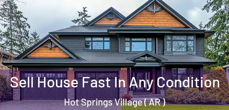  Sell House Fast In Any Condition Hot Springs Village ( AR )