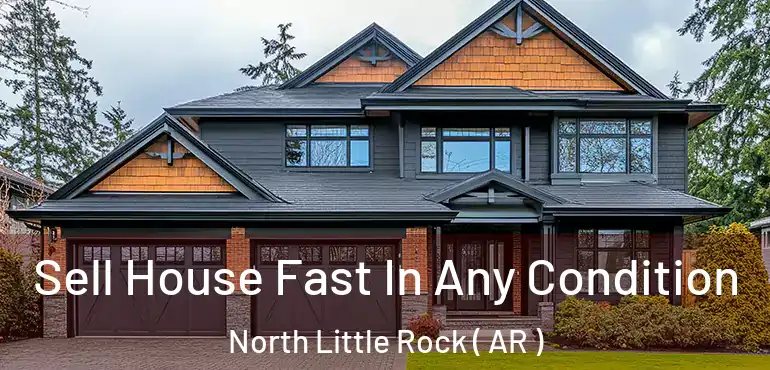  Sell House Fast In Any Condition North Little Rock ( AR )