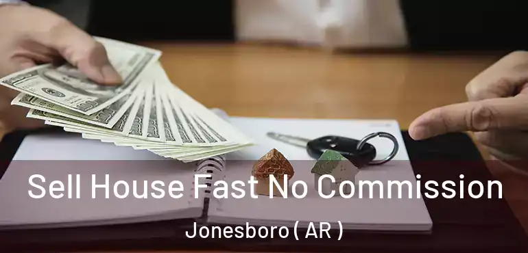 Sell House Fast No Commission Jonesboro ( AR )