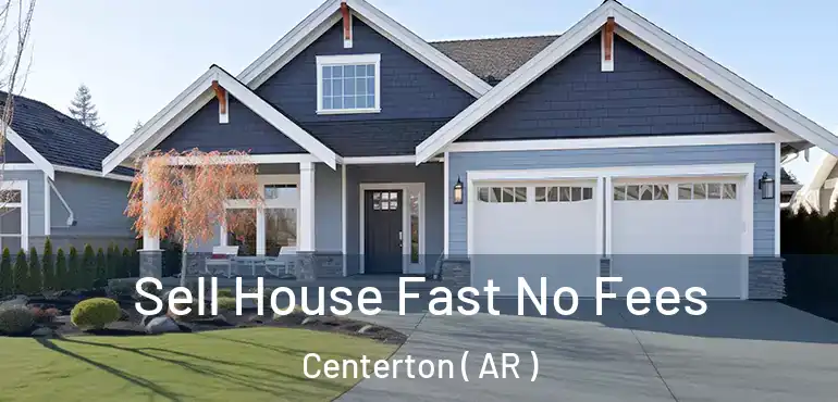  Sell House Fast No Fees Centerton ( AR )