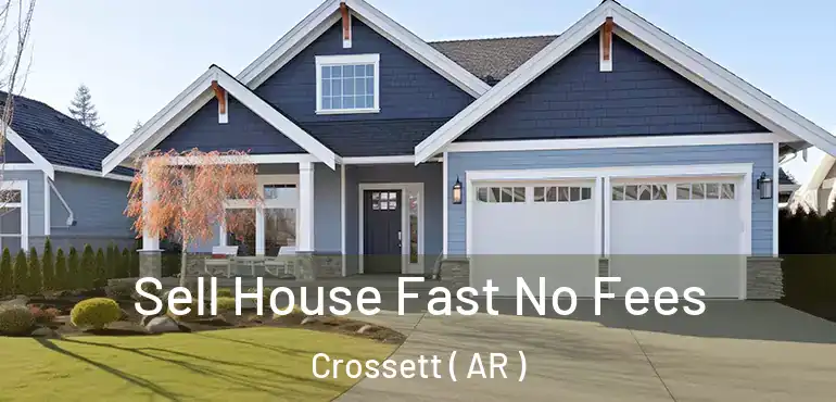  Sell House Fast No Fees Crossett ( AR )