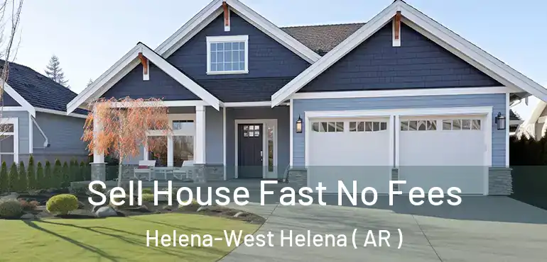  Sell House Fast No Fees Helena-West Helena ( AR )
