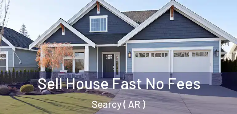  Sell House Fast No Fees Searcy ( AR )