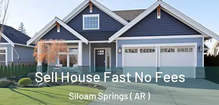  Sell House Fast No Fees Siloam Springs ( AR )
