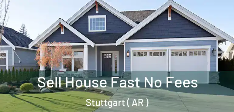  Sell House Fast No Fees Stuttgart ( AR )