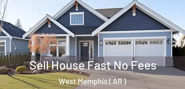  Sell House Fast No Fees West Memphis ( AR )