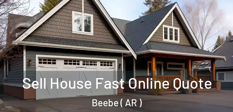  Sell House Fast Online Quote Beebe ( AR )