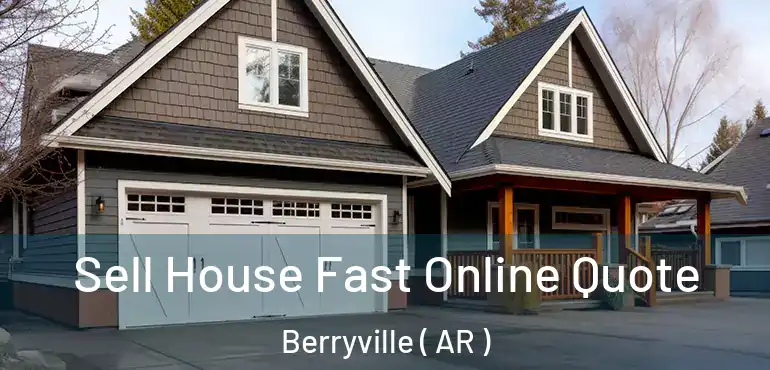  Sell House Fast Online Quote Berryville ( AR )