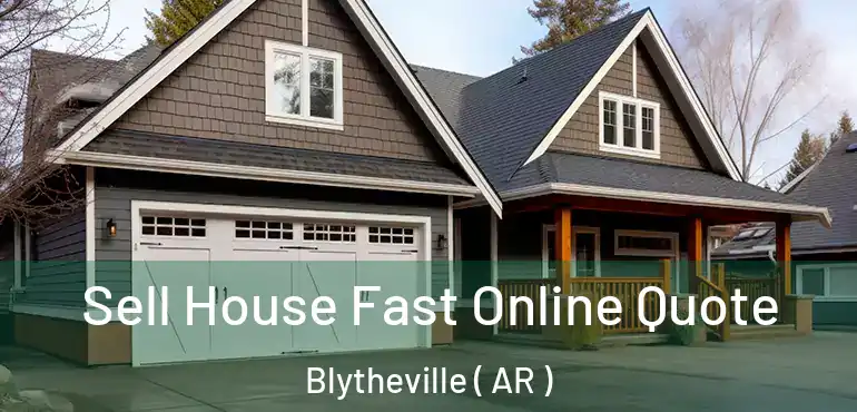  Sell House Fast Online Quote Blytheville ( AR )