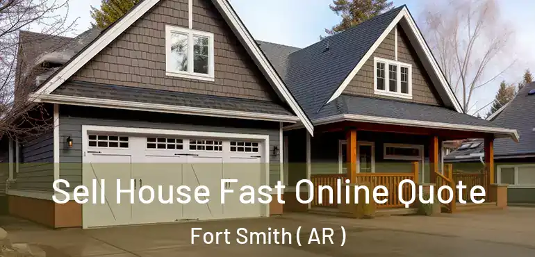  Sell House Fast Online Quote Fort Smith ( AR )