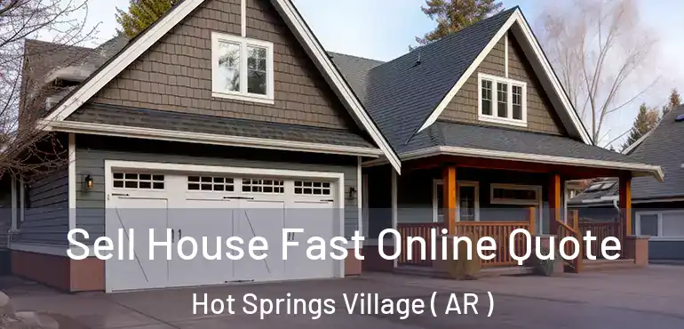  Sell House Fast Online Quote Hot Springs Village ( AR )