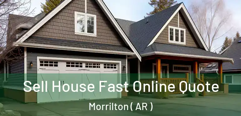  Sell House Fast Online Quote Morrilton ( AR )