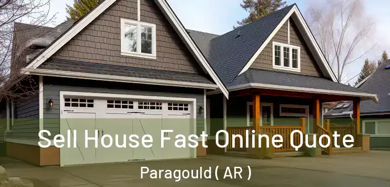  Sell House Fast Online Quote Paragould ( AR )