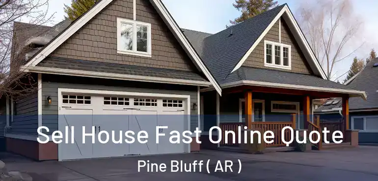  Sell House Fast Online Quote Pine Bluff ( AR )