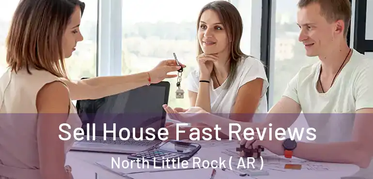  Sell House Fast Reviews North Little Rock ( AR )