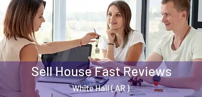  Sell House Fast Reviews White Hall ( AR )
